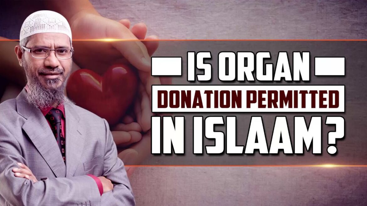 Is organ donation permitted in islam? dr zakir naik
