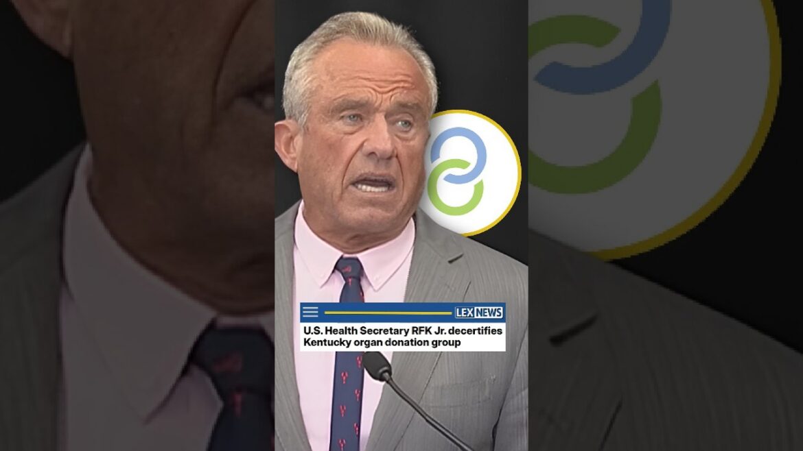 U.s. health secretary rfk jr. decertifies kentucky organ donation group